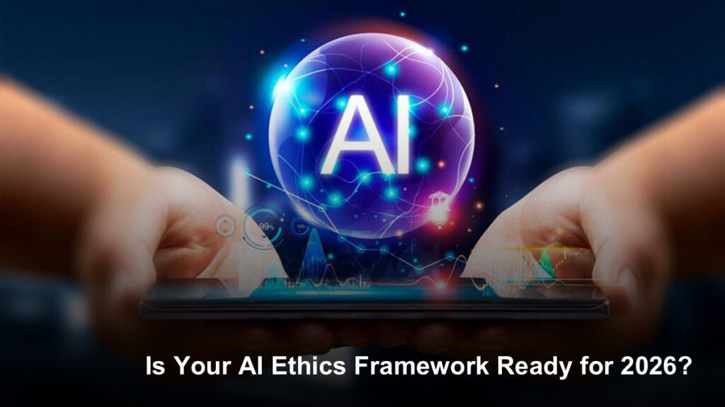 Is Your AI Ethics Framework Ready for 2026?
