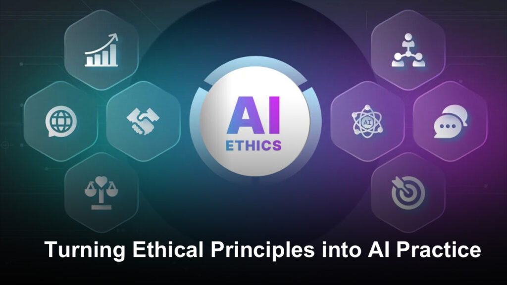 Turning Ethical Principles into AI Practice